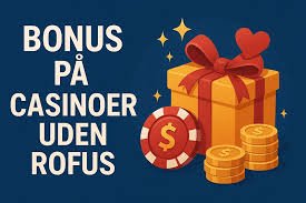 Nye Casinoer Uden ROFUS – Oplev de Bedste Spilmuligheder