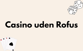 Online Casino Uden Om Rofus En Guide til Spilleoplevelser